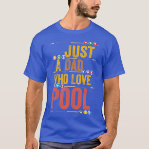 Just A Dad Who Love Pool Funny Dad T-Shirt