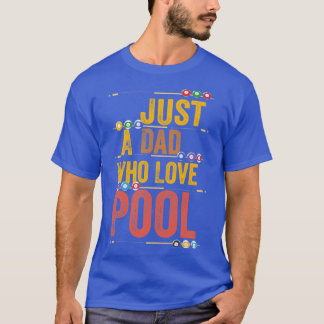 Just A Dad Who Love Pool Funny Dad T-Shirt