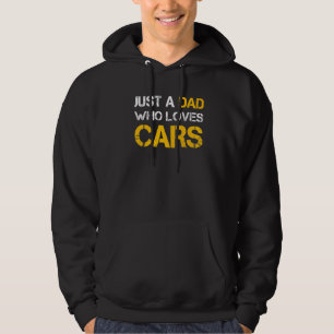 Just A Dad Who Loves Cars Car Fixer Dad Fathers Da Hoodie
