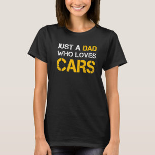 Just A Dad Who Loves Cars Car Fixer Dad Fathers Da T-Shirt