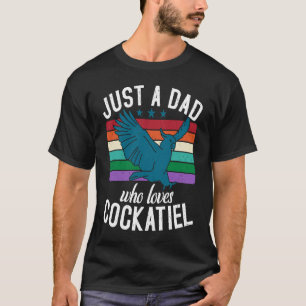 Just A DAD Who Loves Cockatiel T-Shirt