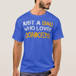 Just A Dad Who Loves Donkeys Farming Dad Funny T-Shirt