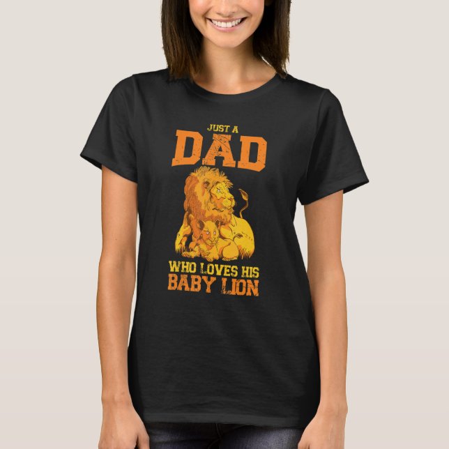 Just A Dad Who Loves His Baby Lion Wilderness Safa T-Shirt (Front)