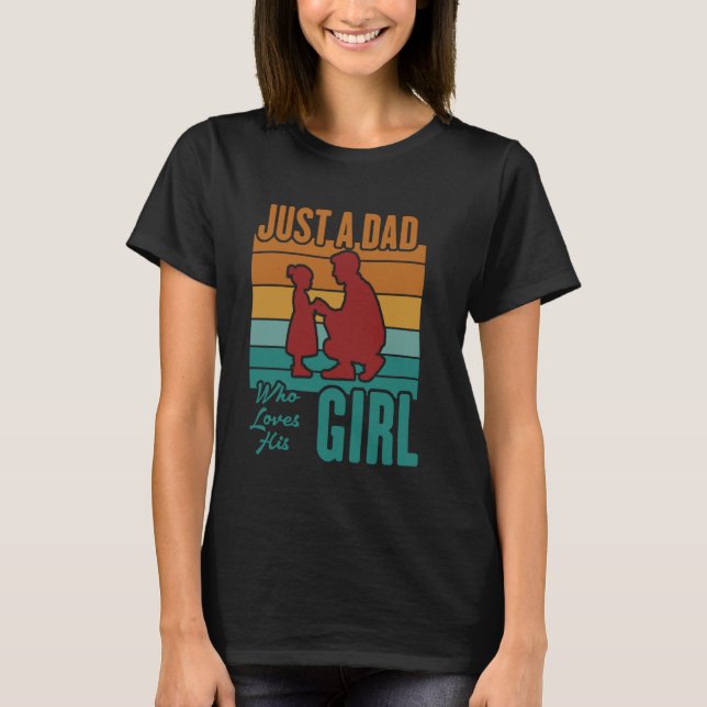 Just a Dad Who Loves His Little Girl princess T-Shirt (Front)