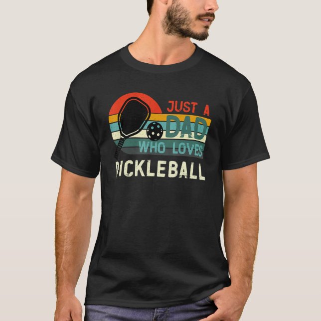Just A Dad Who Loves Pickleball Father's Day Pickl T-Shirt (Front)