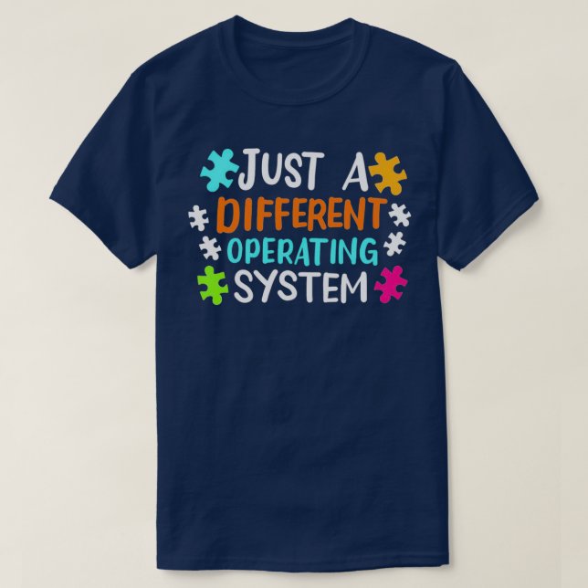 Just a different operating system Autism Awareness T-Shirt (Design Front)
