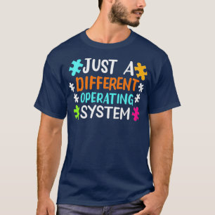 Just a different operating system Autism Awareness T-Shirt