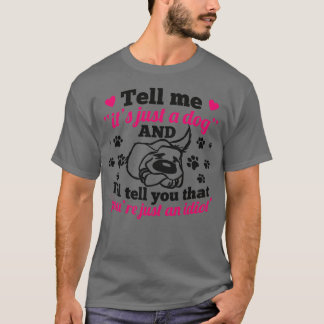 just a dog just an idiot T-Shirt