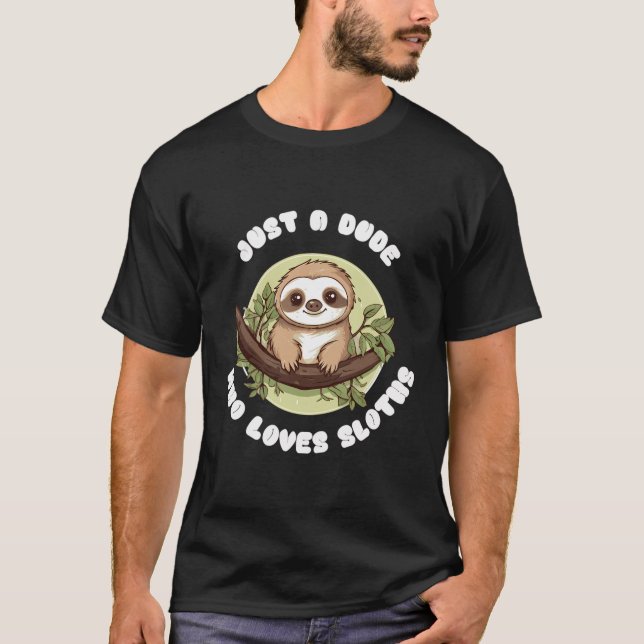 Just A Dude Who Loves Sloths T-Shirt (Front)