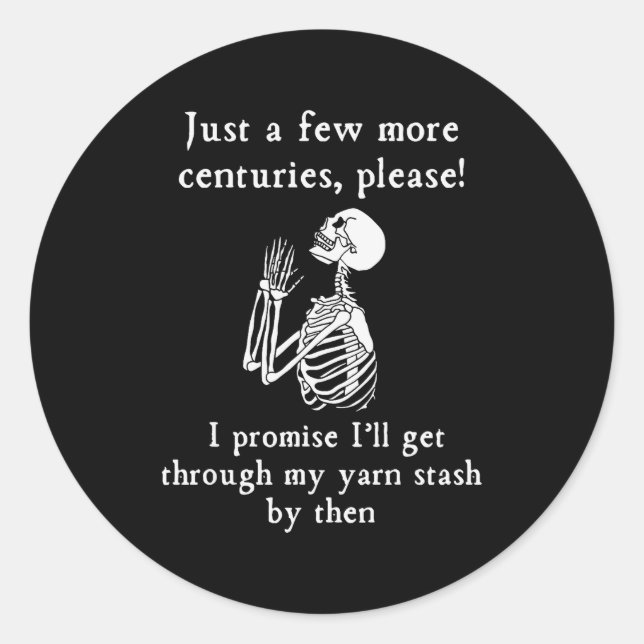 Just A Few More Centuries Please I'll Get Through  Classic Round Sticker (Front)