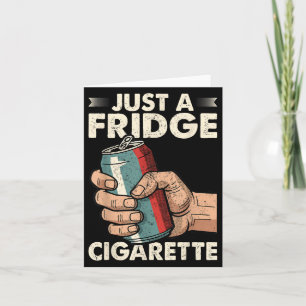 Just A Fridge Cigarette Funny Sarcastic Humour  Card