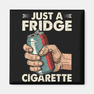 Just A Fridge Cigarette Funny Sarcastic Humour Magnet