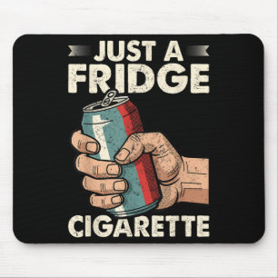 Just A Fridge Cigarette Funny Sarcastic Humour  Mouse Mat