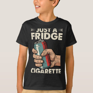 Just A Fridge Cigarette Funny Sarcastic Humour T-Shirt