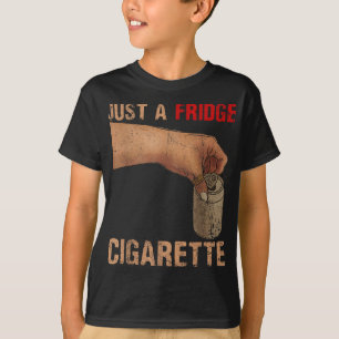 Just A Fridge Cigarette Just A Fridge Cigarette _1 T-Shirt