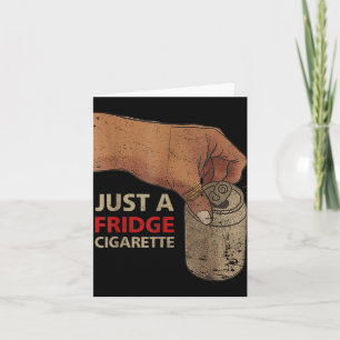 Just A Fridge Cigarette Just A Fridge Cigarette  Card
