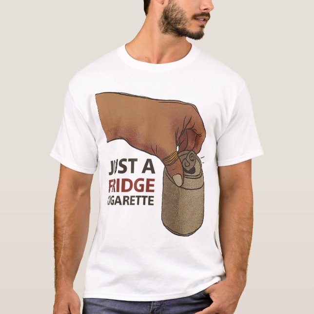  Just A Fridge Cigarette T-Shirt (Front)