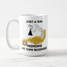 Just A Gal Mining My Own Business