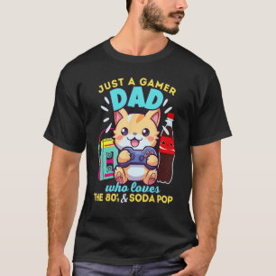 Just A Gamer Dad Who Loves Gaming Soda Pop & The 8 T-Shirt