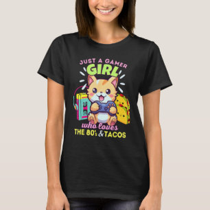Just A Gamer Girl Who Loves Cats Tacos & The 80s T-Shirt