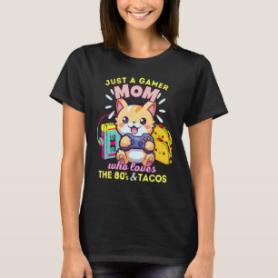 Just A Gamer Mum Who Loves Cats Tacos & The 80s T-Shirt
