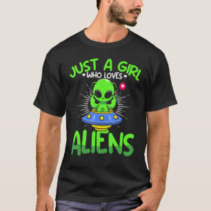 Just A Girl A Woman Who Loves Aliens Ufo Galaxy A T-Shirt