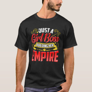 Just A Girl Boss Building Her Empire   T-Shirt