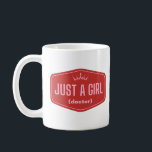 Just A Girl -fill in the blank- Feminist  Coffee Mug<br><div class="desc">Just a girl- teacher,  doctor,  lawyer,  cop,  PhD,  dentist etc...  
Just a girl- raising good humans
Just a girl- whatever awesomeness you or someone you love is - put it on this cute red and pink mug.</div>