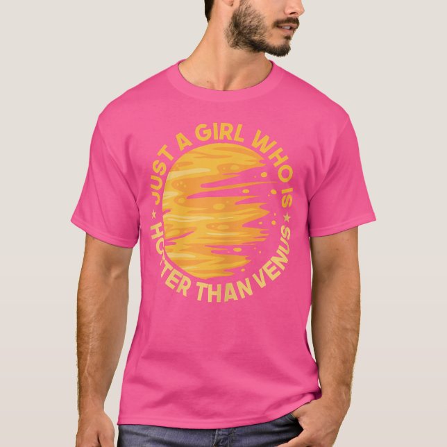 Just A Girl Hotter Than Venus Astronomy Planet T-Shirt (Front)
