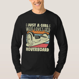 Just A Girl Hoverboard One Wheel Electirc Float Sk T-Shirt