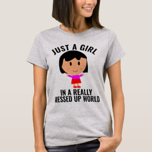 JUST A GIRL IN A MESSED UP WORLD T-Shirts