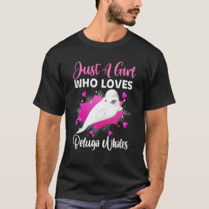 Just A Girl Loves Beluga Whale Animal Beluga Whale T-Shirt