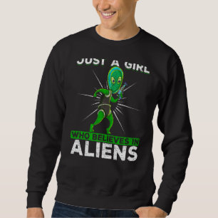 Just A Girl Who Believes In Aliens Alien Abduction Sweatshirt