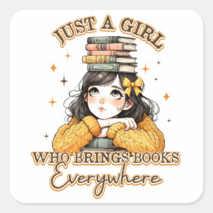Just a Girl Who Brings Books Everywhere  Square Sticker
