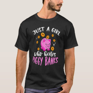 Just A Girl Who Hates Piggy Banks T-Shirt
