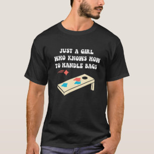 Just A Girl Who Knows How To Handle Bags   Cornhol T-Shirt