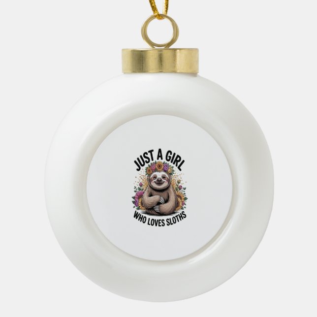 just a girl Who love sloths Ceramic Ball Christmas Ornament (Front)