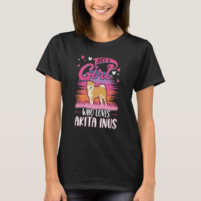 Just a girl who loves Akita Inus Girl T-Shirt (Front)