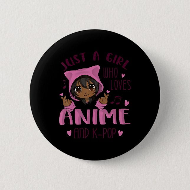 Just a girl who loves Anime and K-Pop 6 Cm Round Badge (Front)