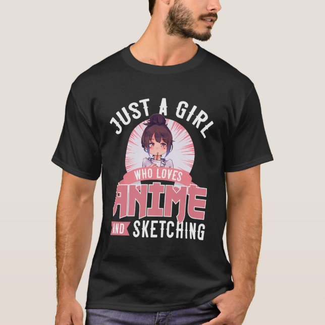 Just A Girl Who Loves Anime And Sketching Design A T-Shirt (Front)