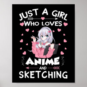 Just A Girl Who Loves Anime and Sketching Gifts Dr Poster
