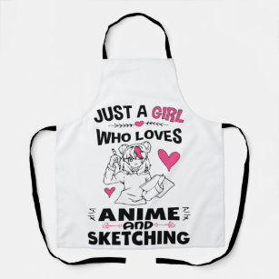 Just A Girl Who Loves Anime and Sketching Girls Apron