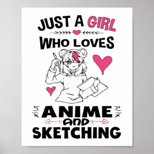Just A Girl Who Loves Anime and Sketching Girls Poster