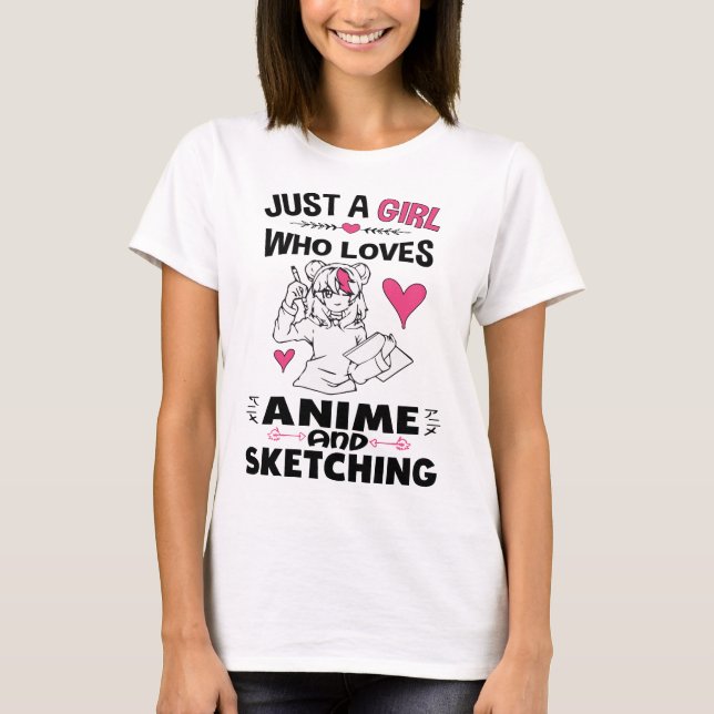 Just A Girl Who Loves Anime and Sketching Girls T-Shirt (Front)