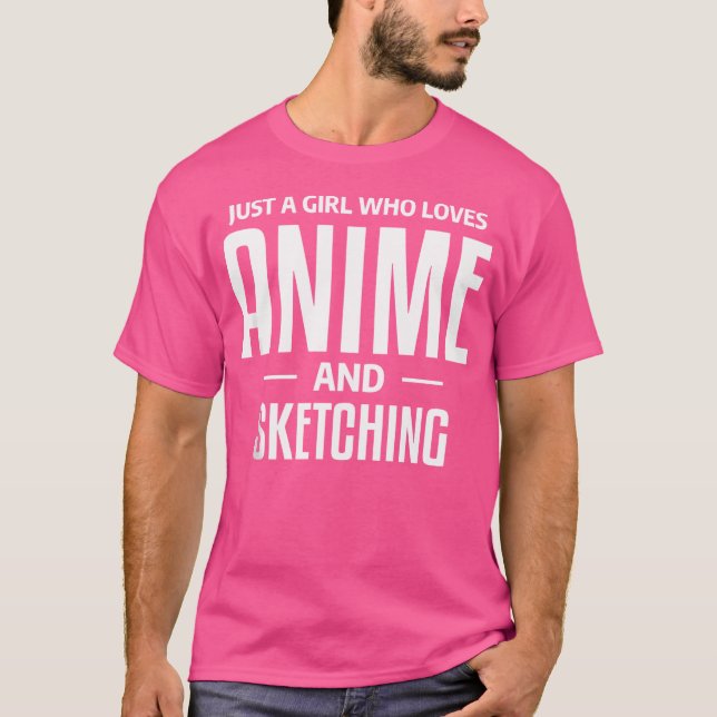 Just A Girl Who Loves Anime And Sketching Otaku Sk T-Shirt (Front)