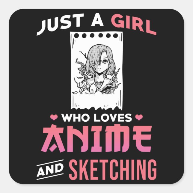 Just A Girl Who Loves Anime And Sketching Square Sticker (Front)