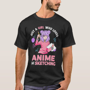 Just A Girl Who Loves Anime And Sketching T-Shirt