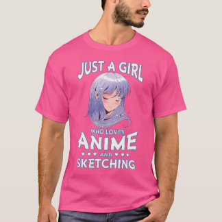 Just A Girl Who Loves Anime And Sketching Teen Gir T-Shirt