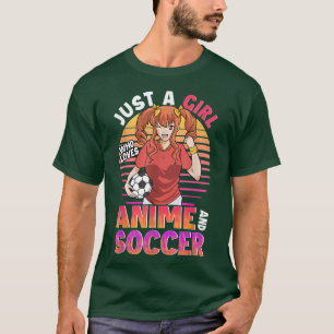 Just a Girl Who Loves Anime and Soccer Ball Girls  T-Shirt