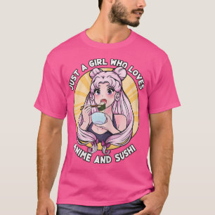 Just A Girl Who Loves Anime And Sushi - Otaku Mang T-Shirt